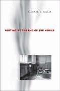 Writing at the End of the World - Miller, Richard E