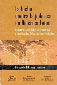 La Lucha Contra La Pobreza En America Latina: Deterioro Social de Las Clases Medias y Experiencias de Las Comunidades Judias - Kliksberg, Bernardo