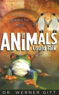 If Animals Could Talk: Creation Speaks for Itself - Gitt, Werner