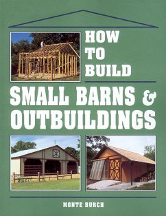 How to Build Small Barns & Outbuildings - Burch, Monte