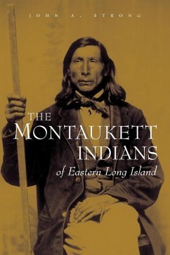 The Montaukett Indians of Eastern Long Island - Strong, John A.