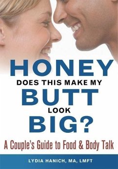 Honey, Does This Make My Butt Look Big?: A Couple's Guide to Food and Body Talk - Hanich, Lydia