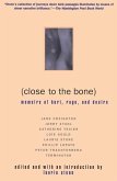 Close to the Bone: Memoirs of Hurt, Rage, and Desire