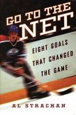 Go to the Net: Eight Goals That Changed the Game