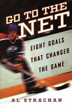 Go to the Net: Eight Goals That Changed the Game - Strachan, Al