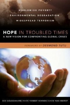 Hope in Troubled Times: A New Vision for Confronting Global Crises - Goudzwaard, Bob; Vander Vennen, Mark; Heemst, David Van