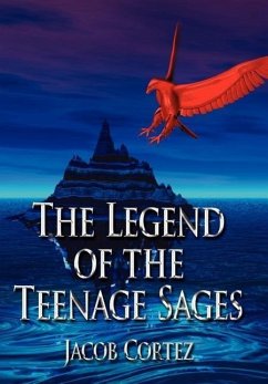 The Legend of the Teenage Sages - Cortez, Jacob