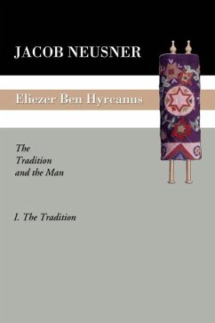 Eliezer Ben Hyrcanus: The Tradition and the Man - Neusner, Jacob