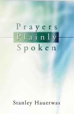 Prayers Plainly Spoken - Hauerwas, Stanley