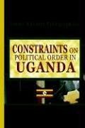 Constraints on Political Order in Uganda - Tindigarukayo (PhD), Jimmy Kazaara