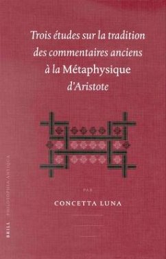 Trois Études Sur La Tradition Des Commentaires Anciens À La Métaphysique d'Aristotle - Luna, Concetta