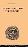 The Life of Gotama the Buddha The Life of Gotama the Buddha