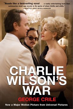 Charlie Wilson's War: The Extraordinary Story of How the Wildest Man in Congress and a Rogue CIA Agent Changed the History of Our Times - Crile, George