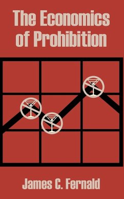 Economics of Prohibition, The - Fernald, James C.