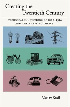 Creating the Twentieth Century: Technical Innovations of 1867-1914 and Their Lasting Impact - Smil, Vaclav (Distinguished Professor, Department of Environment, Di