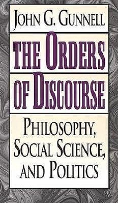 The Orders of Discourse: Philosophy, Social Science, and Politics - Gunnell, John G.