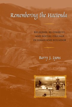 Remembering the Hacienda: Religion, Authority, and Social Change in Highland Ecuador - Lyons, Barry J.