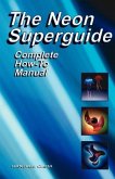 The Neon Superguide Complete How-To Manual