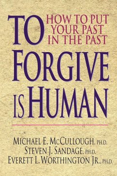 To Forgive Is Human - McCullough, Michael E.; McCullough, Ph. D. Michael E.; Sandage, Ph. D. Steven J.