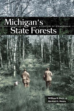 Michigan's State Forests: A Century of Stewardship - Botti, William B.; Moore, Michael D.