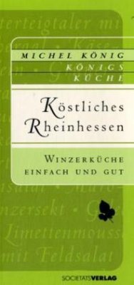 Köstliches Rheinhessen, Winzerküche einfach und gut - König, Michel