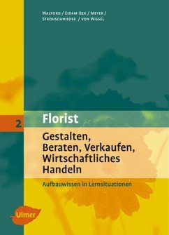 Florist 2. Gestalten, Beraten, Verkaufen, Wirtschaftliches Handeln - Walford, Ursula;Eidam-Bek, Marie-Luise;Meyer, Sabine