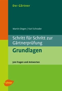 Der Gärtner. Schritt für Schritt zur Gärtnerprüfung. Grundlagen / Der Gärtner - Degen, Martin;Schrader, Karl