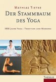 Der Stammbaum des Yoga - 5000 Jahre Yoga - Tradition und Moderne Der Stammbaum des Yoga - 5000 Jahre Yoga - Tradition und Moderne