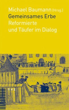 Gemeinsames Erbe, Reformierte und Täufer im Dialog