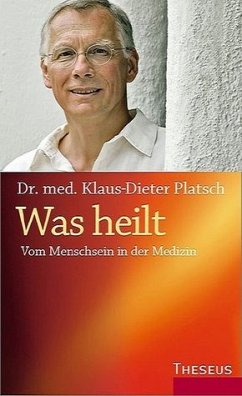 Was heilt: Vom Menschsein in der Medizin - Platsch, Klaus-Dieter