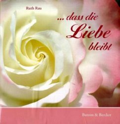 ... dass die Liebe bleibt - Rau, Ruth