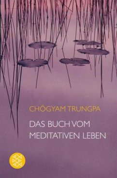 Das Buch vom meditativen Leben - Trungpa, Chögyam