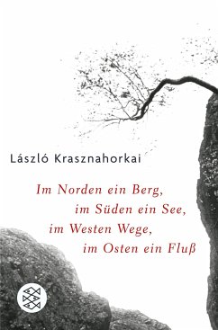 Im Norden ein Berg, im Süden ein See, im Westen Wege, im Osten ein Fluss - Krasznahorkai, László