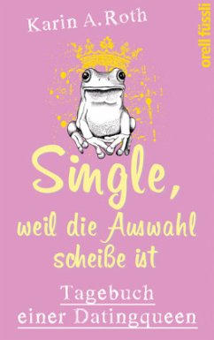 Single, weil die Auswahl scheiße ist - Roth, Karin Anja