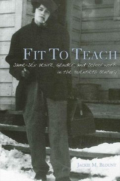 Fit to Teach: Same-Sex Desire, Gender, and School Work in the Twentieth Century - Blount, Jackie M.