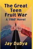 The Great Teen Fruit War, a 1960' Novel The Great Teen Fruit War, a 1960' Novel