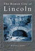 The Roman City of Lincoln - Jones, Michael J