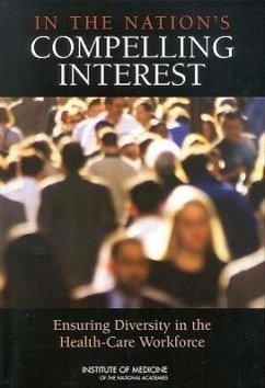 In the Nation's Compelling Interest - Institute Of Medicine; Board On Health Sciences Policy; Committee on Institutional and Policy-Level Strategies for Increasing the Diversity of the U S Health Care Workforce