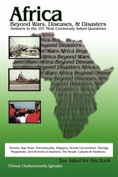 Africa Beyond Wars, Diseases & Disasters. Answers to the 101 Most Commonly Asked Questions - Igboaka, Primus Chukwuemelia