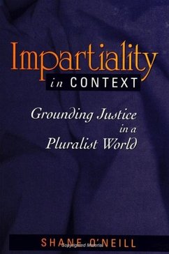 Impartiality in Context: Grounding Justice in a Pluralist World - O'Neill, Shane