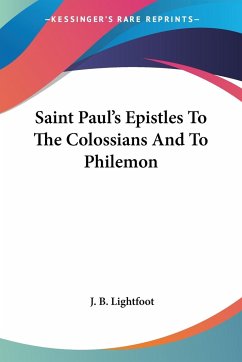 Saint Paul's Epistles To The Colossians And To Philemon - Lightfoot, J. B.