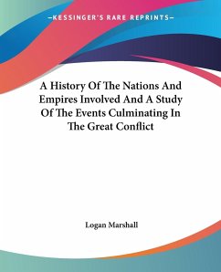 A History Of The Nations And Empires Involved And A Study Of The Events Culminating In The Great Conflict