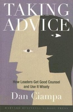 Taking Advice: How Leaders Get Good Counsel and Use It Wisely - Ciampa, Dan