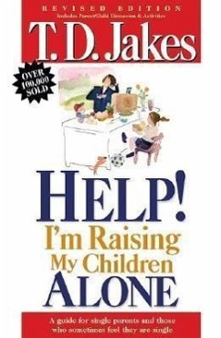 Help, I'm Raising My Childern Alone: A Guide for Single Parents and Those Who Sometimes Feel They Are Single - Jakes, T. D.