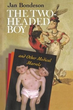 The Two-Headed Boy, and Other Medical Marvels - Bondeson, Jan