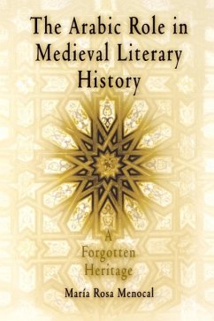 The Arabic Role in Medieval Literary History - Menocal, Maria Rosa