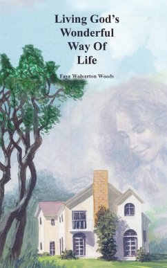 Living God's Wonderful Way Of Life - Woods, Faye Wolverton