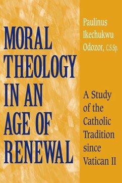 Moral Theology in an Age of Renewal - Odozor, C. S. Sp. Paulinus Ikechukwu