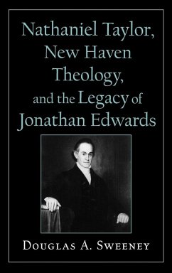 Cover Nathaniel Taylor, New Haven Theology, and the Legacy of Jonathan Edwards