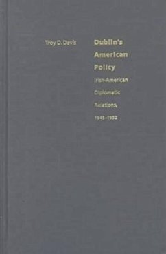 Dublin's American Policy: Irish-America Diplomatic Relations, 1945-1952 - Davis, Troy